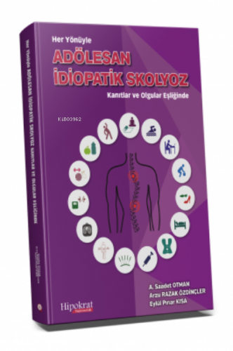 Adölesan İdiopatik Skolyoz;Kanıtlar ve Olgular Eşliğinde | A. Saadet O