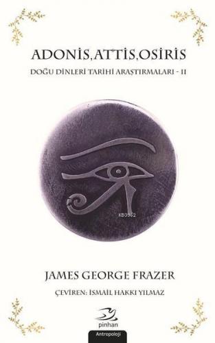 Adonis, Attis, Osiris; Doğu Dinleri Tarihi Araştırmaları - 2 | James G