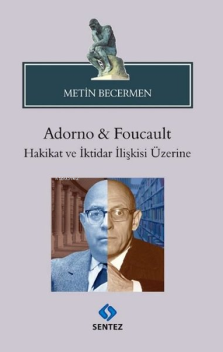 Adorno & Foucault Hakikat ve İktidar İlişkisi Üzerine | Metin Becermen