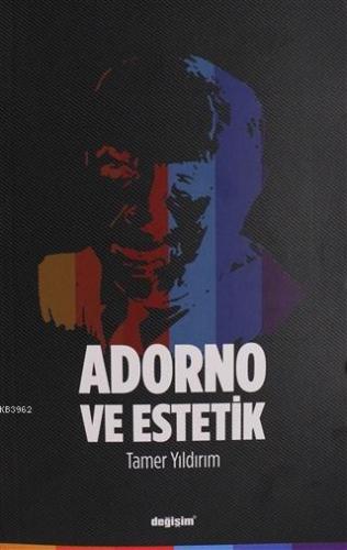 Adorno ve Estetik | Tamer Yıldırım | Değişim Yayınları