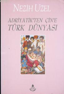 Adriyatik'ten Çin'e Türk Dünyası | Nezih Uzel | İrfan Yayıncılık