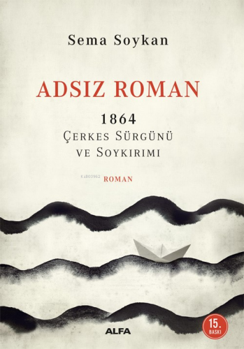 Adsız Roman 1864 Çerkes Sürgünü ve Soykırımı | Sema Soykan | Alfa Bası