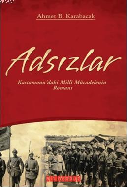 Adsızlar; Kastamonudaki Milli Mücadelenin Romanı | Ahmet B. Karabacak 