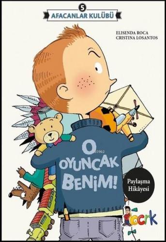 Afacanlar Kulübü - O Oyuncak Benim | Elisenda Roca | Bıcırık Yayınları