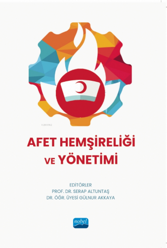 Afet Hemşireliği ve Yönetimi | Serap Altuntaş | Nobel Akademik Yayıncı