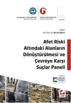 Afet Riski Altındaki Alanların Dönüştürülmesi ve Çevreye Karşı Suçlar 