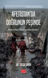 Afetistan’da Doğrunun Peşinde - Medya Riski Nasıl Yeniden Yaratır? | T