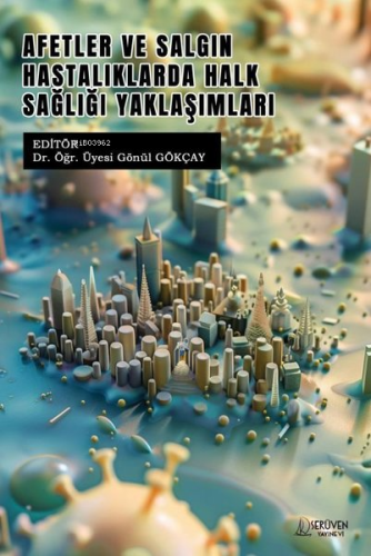 Afetler ve Salgın Hastalıklarda Halk Sağlığı Yaklaşımları | Gönül Gökç