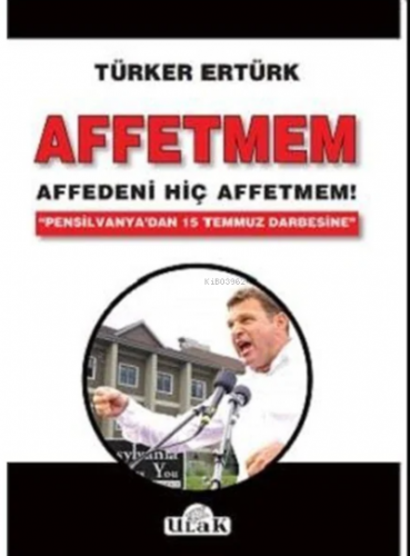 Affetmem: Affedeni Hiç Affetmem! | Türker Ertük | Ulak Yayınları