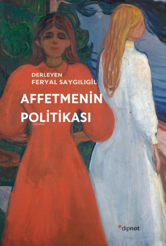 Affetmenin Politikası | Feryal Saygılıgil | Dipnot Yayınları