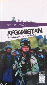 Afganistan; Moğol İstilasından Amerikan İşgaline | Metin Mutanoğlu | İ