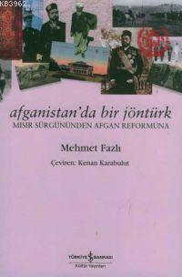 Afganistan'da Bir Jöntürk; Mısır Sürgününden Afgan Reformuna | Mehmet 