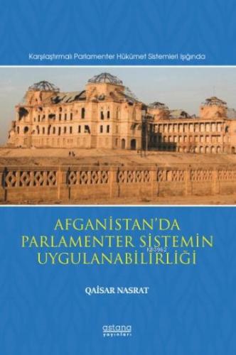 Afganistan'da Parlamenter Sistemin Uygulanabilirliği; (Karşılaştırmalı