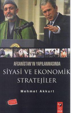 Afganistan'ın Yapılanmasında Siyasi ve Ekonomik Stratejiler | Mehmet A