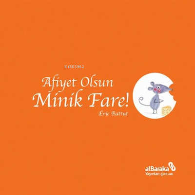 Afiyet Olsun Minik Fare! | Eric Battut | Albaraka Yayınları