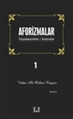 Aforizmalar 1; Yaşanmışlar/Arayışlar | Vedat Ali Özkan Kayacı | İlke Y