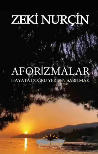 Aforizmalar;Hayata Doğru Yerden Sarılmak | Zeki Nurçin | Faab Kitap