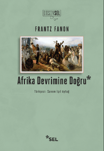 Afrika Devrimine Doğru | Frantz Fanon | Sel Yayıncılık