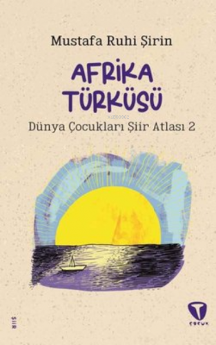 Afrika Türküsü ;Dünya Çocukları Şiir Atlası 2 | Mustafa Ruhi Şirin | T