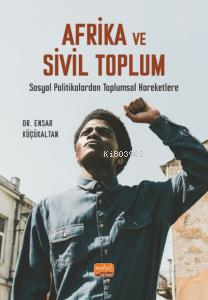 Afrika Ve Sivil Toplum- Sosyal Politikalardan Toplumsal Hareketlere | 