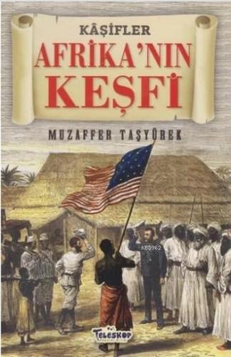 Afrika'nın Keşfi - Kaşifler | Muzaffer Taşyürek | Teleskop Yayınları