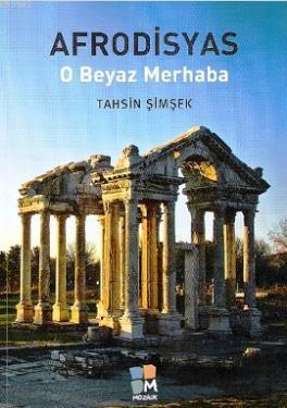 Afrodisyas O Beyaz Merhaba; O Beyaz Merhaba | Tahsin Şimşek | Arkeoloj