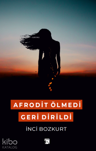 Afrodit Ölmedi Geri Dirildi | İnci Bozkurt | Alaska Yayınevi