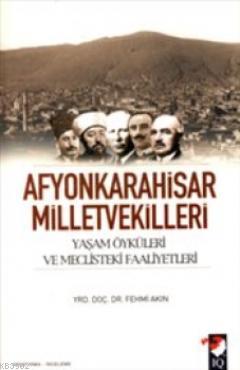 Afyonkarahisar Milletvekilleri; Yaşam Öyküleri ve Meclisteki Faaliyetl