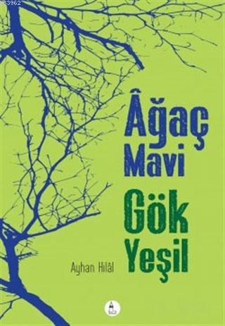 Ağaç Mavi Gök Yeşil | Ayhan Hilal Gezer | Kule Kitap