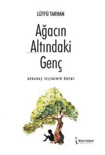 Ağacın Altındaki Genç;Arkadaş Seçiminin Önemi | Lütfü Tarhan | İkinci 