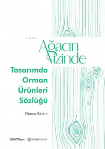 Ağacın İzinde: Tasarımda Orman Ürünleri Sözlüğü | Genco Berkin | YEM Y