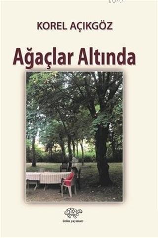 Ağaçlar Altında | Korel Açıkgöz | Ürün Yayınları