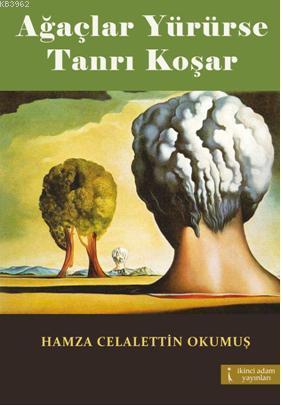 Ağaçlar Yürürse Tanrı Koşar | Hamza Celalettin Okumuş | İkinci Adam Ya