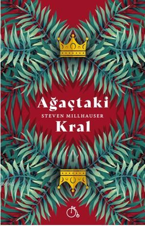 Ağaçtaki Kral | Steven Millhauser | Aylak Adam