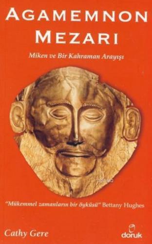 Agamemnon Mezarı; Miken ve Bir Kahraman Arayışı | Cathy Gere | Doruk Y