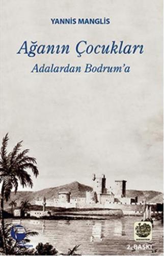 Ağanın Çocukları; Adalardan Bodrum'a | Yannis Manglis | Belge Yayınlar