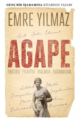 Agape - Erotika Filautia Malakia Eudaimonia | Emre Yılmaz | Butik Yayı