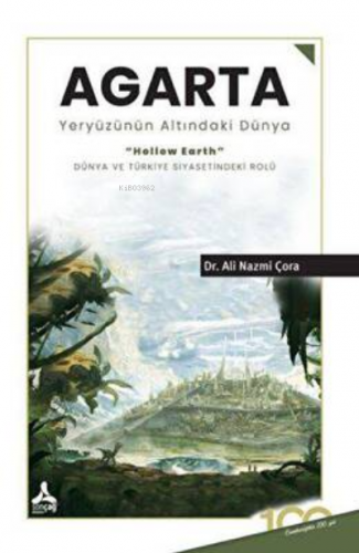 Agarta Yeryüzünün Altındaki Dünya | Ali Nazmi Çora | Sonçağ Yayınları