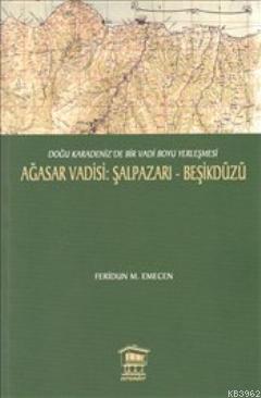 Ağasar Vadisi : Şalpazarı - Beşikdüzü; Doğu Karadeniz'de Bir Vadi Boyu