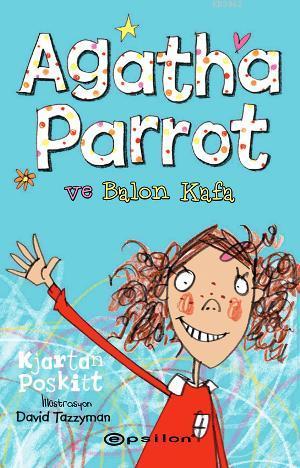 Agatha Parrot ve Balon Kafa | Kjartan Poskitt | Epsilon Yayınevi