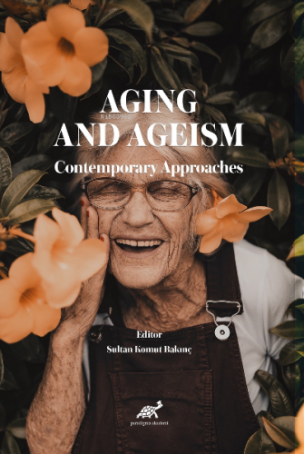 Aging and Ageism Contemporary Approaches | Sultan Komut Bakınç | Parad