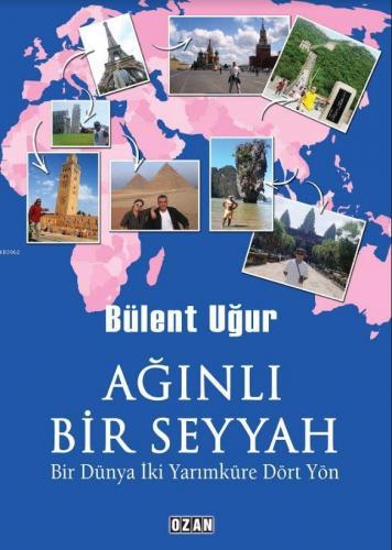 Ağınlı Bir Seyyah; Bir Dünya İki Yarımküre Dört Yön | Bülent Uğur | Oz