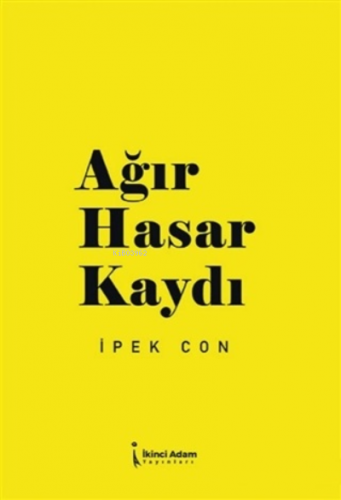 Ağır Hasar Kaydı | İpek Con | İkinci Adam Yayınları