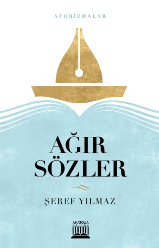 Ağır Sözler | Şeref Yılmaz | Anatolia Kitap