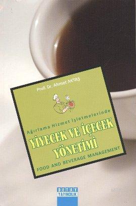 Ağırlama Hizmet İşletmelerinde Yiyecek ve İçecek Yönetimi | Ahmet Akta