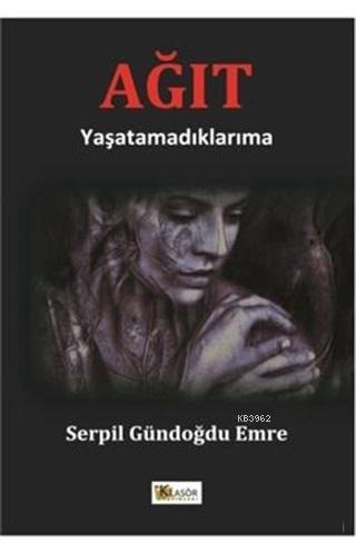 Ağıt; Yaşatamadıklarıma | Serpil Emre Gündoğdu | Klasör Yayıncılık