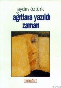 Ağıtlara Yazıldı Zaman | Aydın Öztürk | Berfin Yayınları