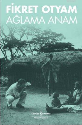 Ağlama Anam | Fikret Otyam | Türkiye İş Bankası Kültür Yayınları