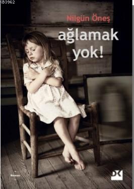 Ağlamak Yok | Nilgün Öneş | Doğan Kitap