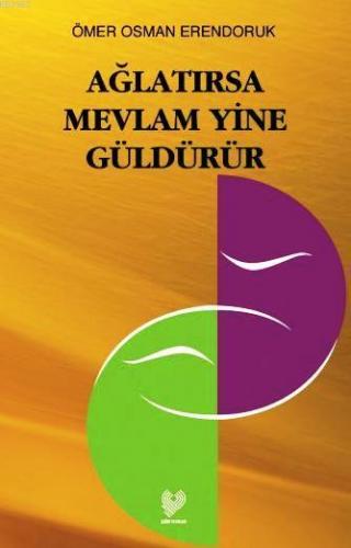 Ağlatırsa Mevlâm Yine Güldürür | Ömer Osman Erendoruk | Çağrı Yayınlar